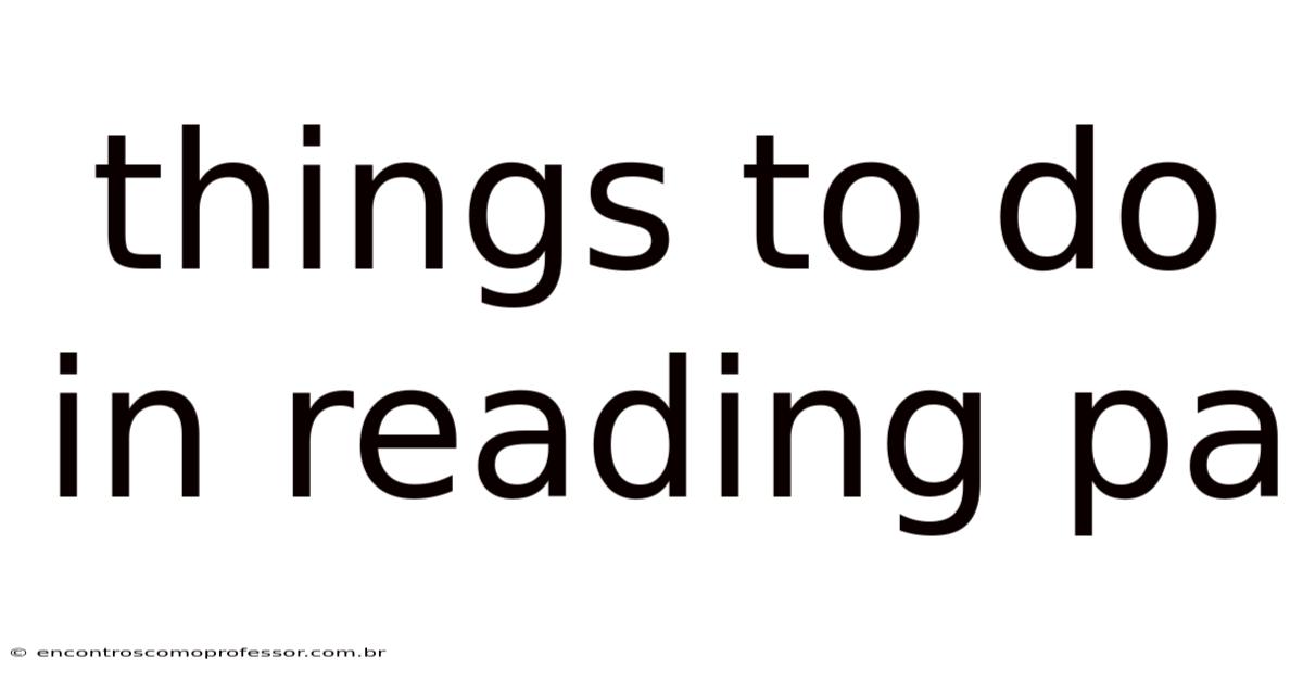 Things To Do In Reading Pa