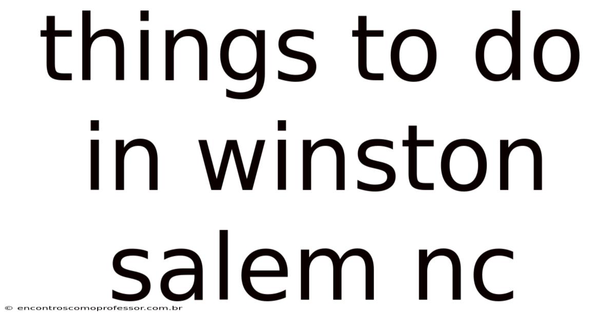 Things To Do In Winston Salem Nc