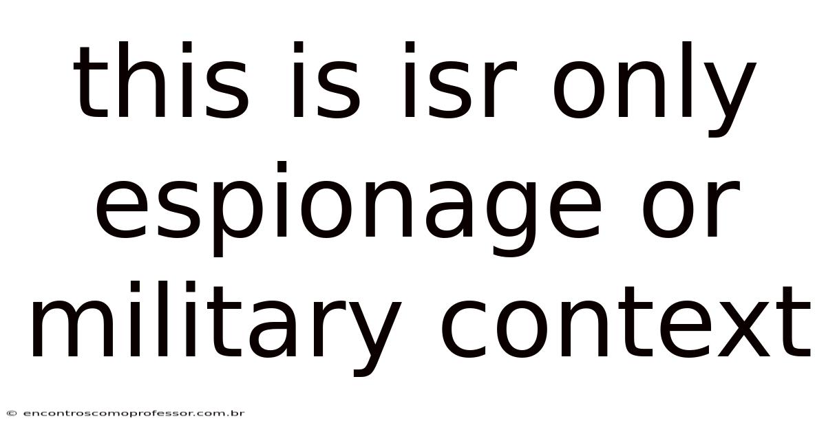 This Is Isr Only Espionage Or Military Context