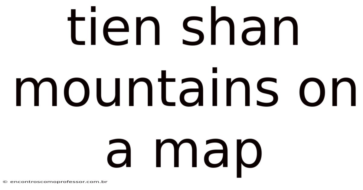 Tien Shan Mountains On A Map