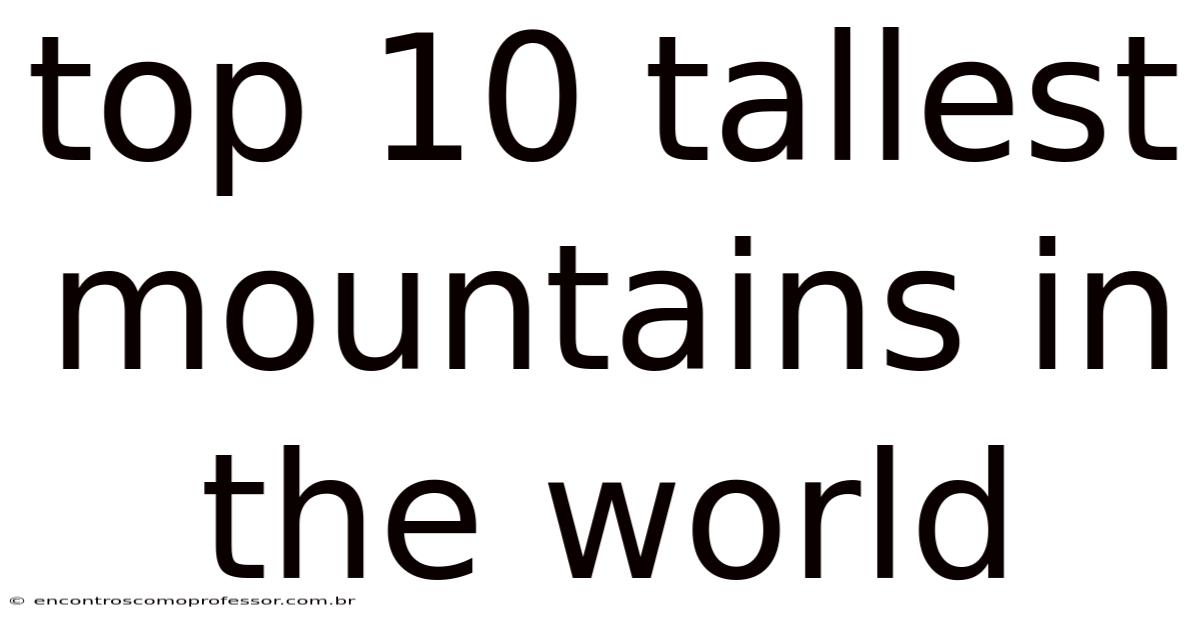 Top 10 Tallest Mountains In The World