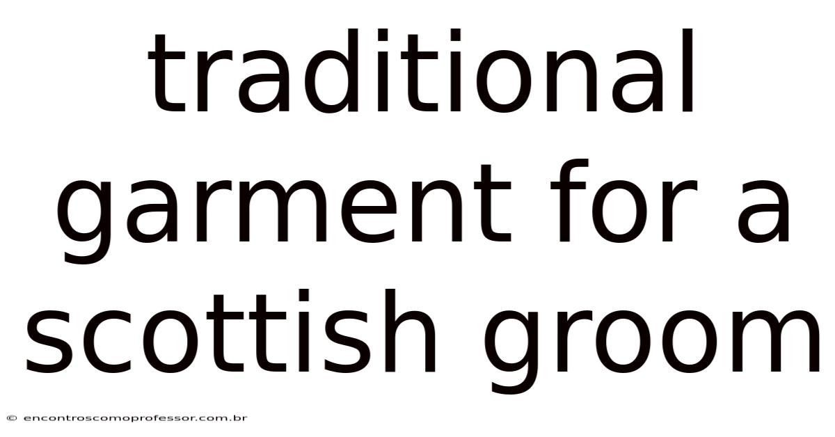 Traditional Garment For A Scottish Groom