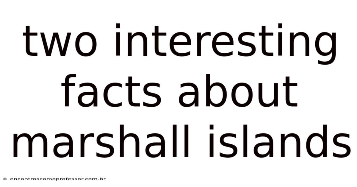 Two Interesting Facts About Marshall Islands