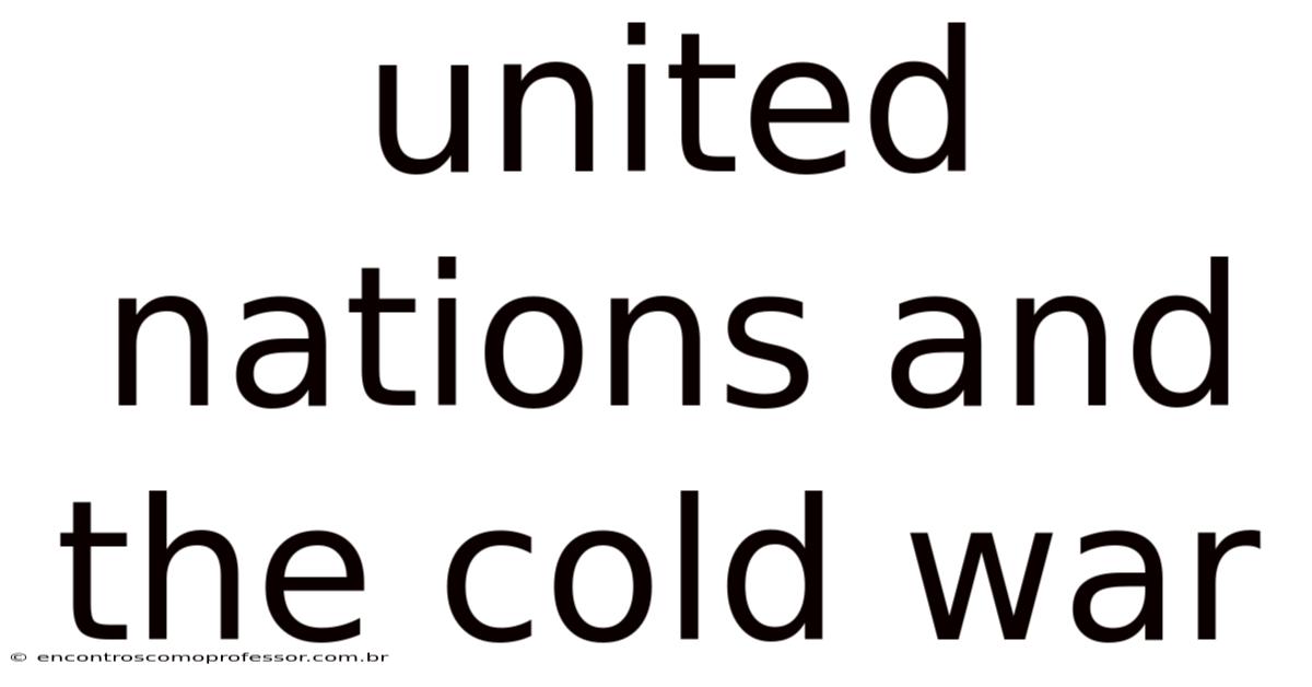 United Nations And The Cold War