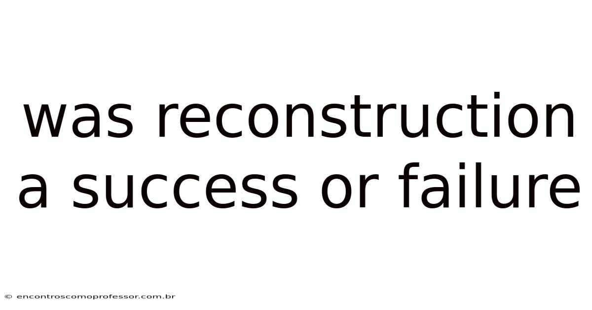 Was Reconstruction A Success Or Failure