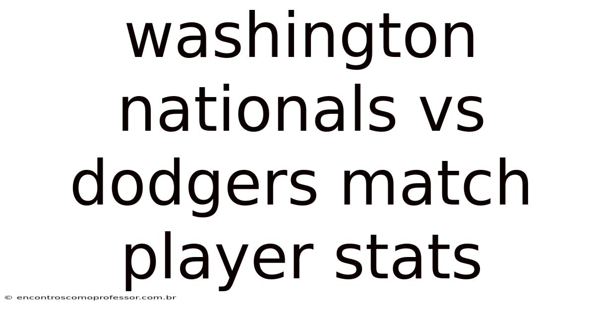 Washington Nationals Vs Dodgers Match Player Stats