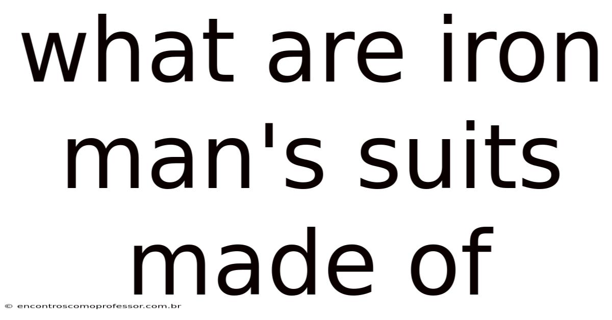 What Are Iron Man's Suits Made Of