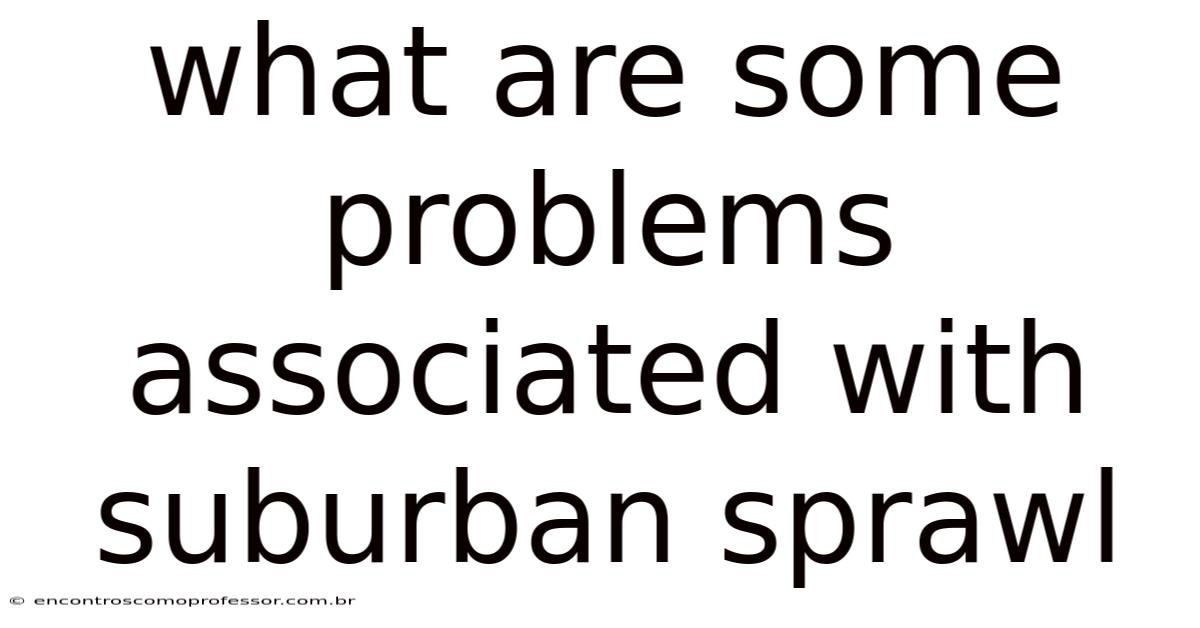 What Are Some Problems Associated With Suburban Sprawl