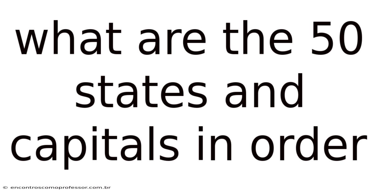 What Are The 50 States And Capitals In Order