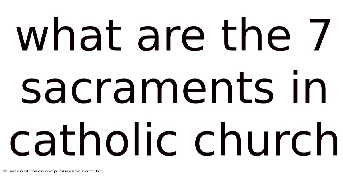 What Are The 7 Sacraments In Catholic Church
