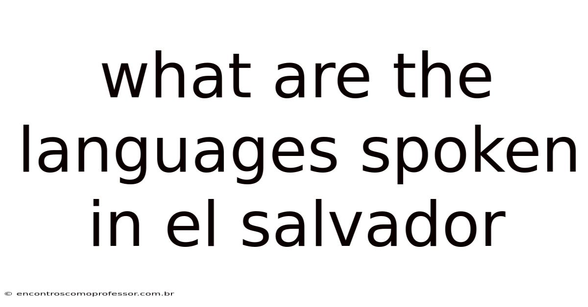What Are The Languages Spoken In El Salvador