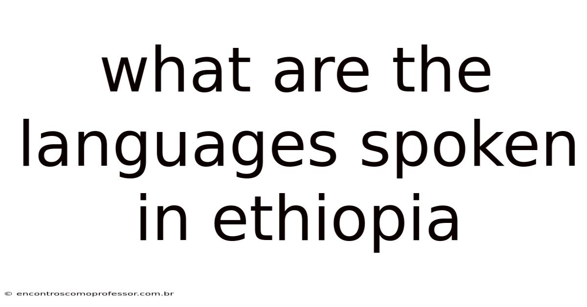 What Are The Languages Spoken In Ethiopia