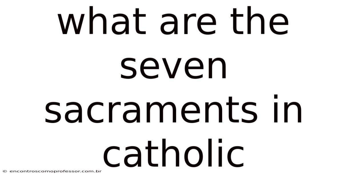 What Are The Seven Sacraments In Catholic