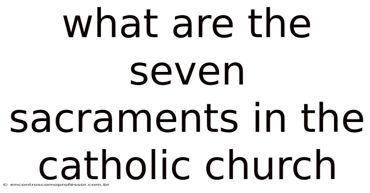 What Are The Seven Sacraments In The Catholic Church