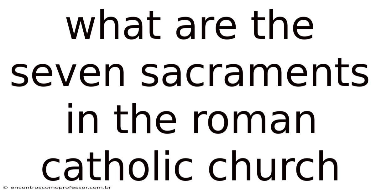 What Are The Seven Sacraments In The Roman Catholic Church