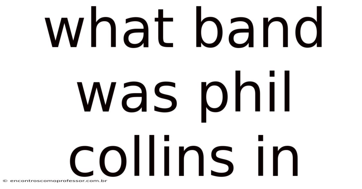 What Band Was Phil Collins In