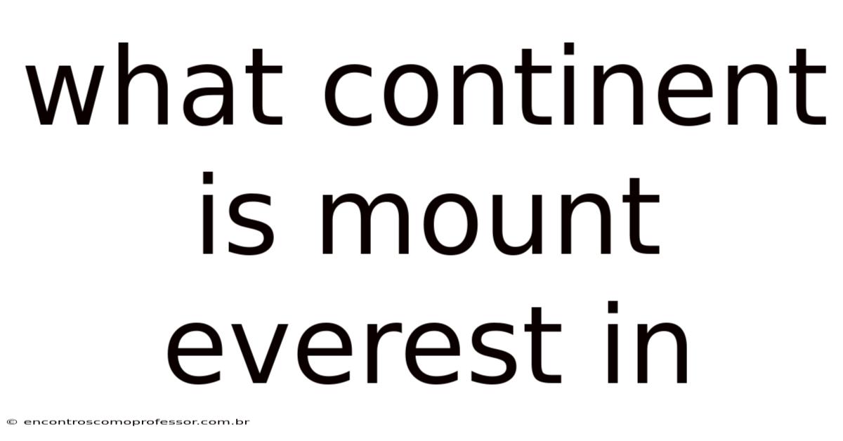 What Continent Is Mount Everest In