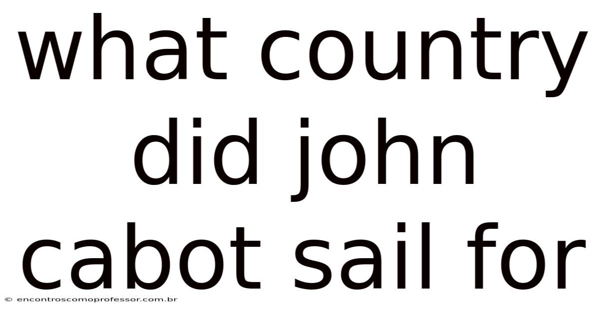 What Country Did John Cabot Sail For