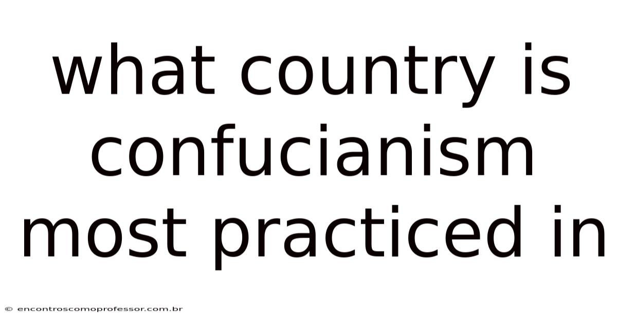 What Country Is Confucianism Most Practiced In