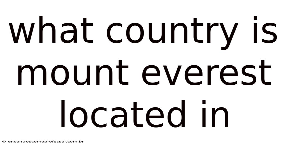 What Country Is Mount Everest Located In