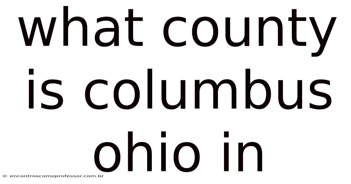 What County Is Columbus Ohio In