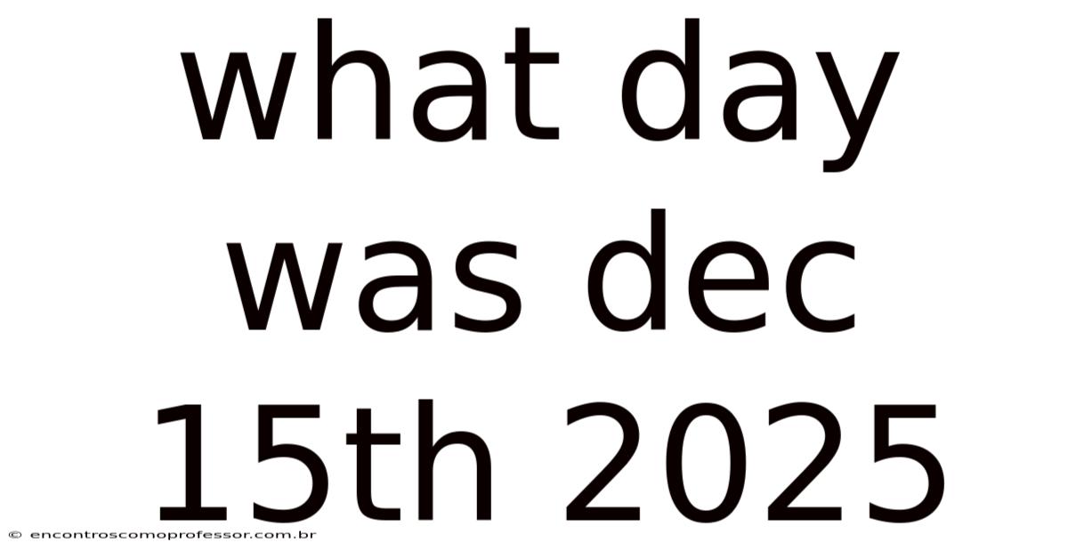 What Day Was Dec 15th 2025