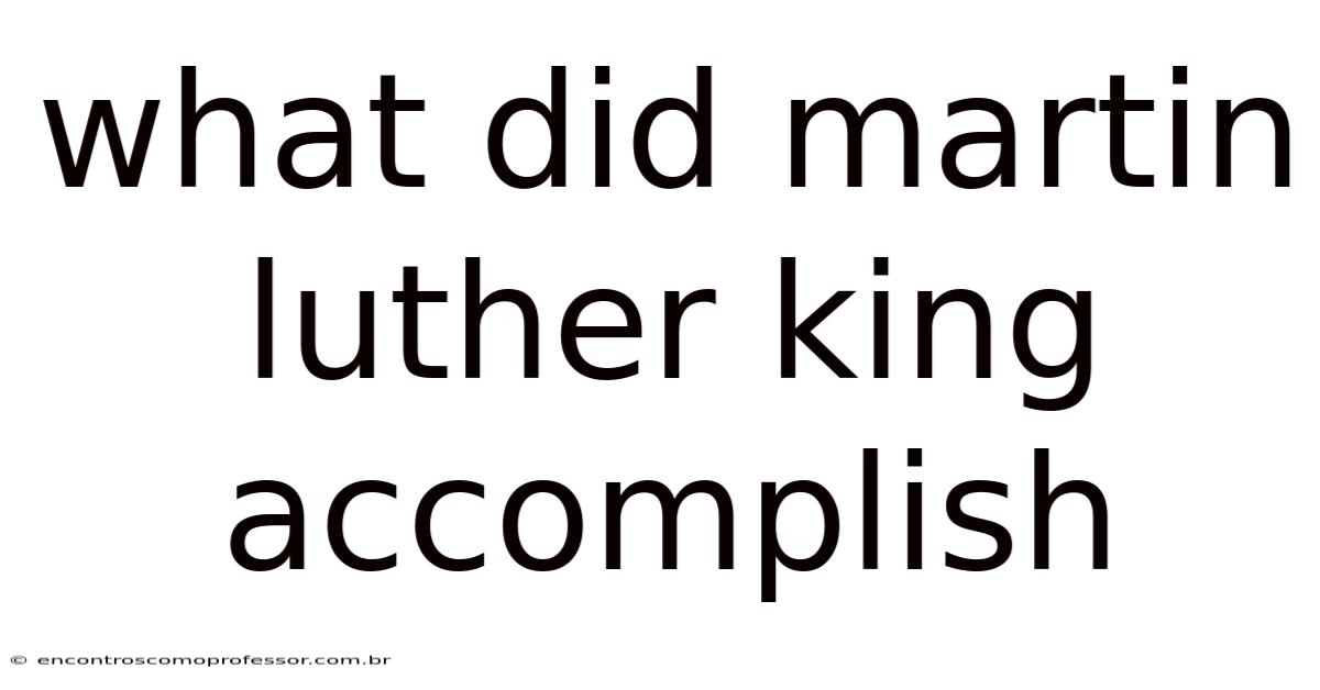 What Did Martin Luther King Accomplish