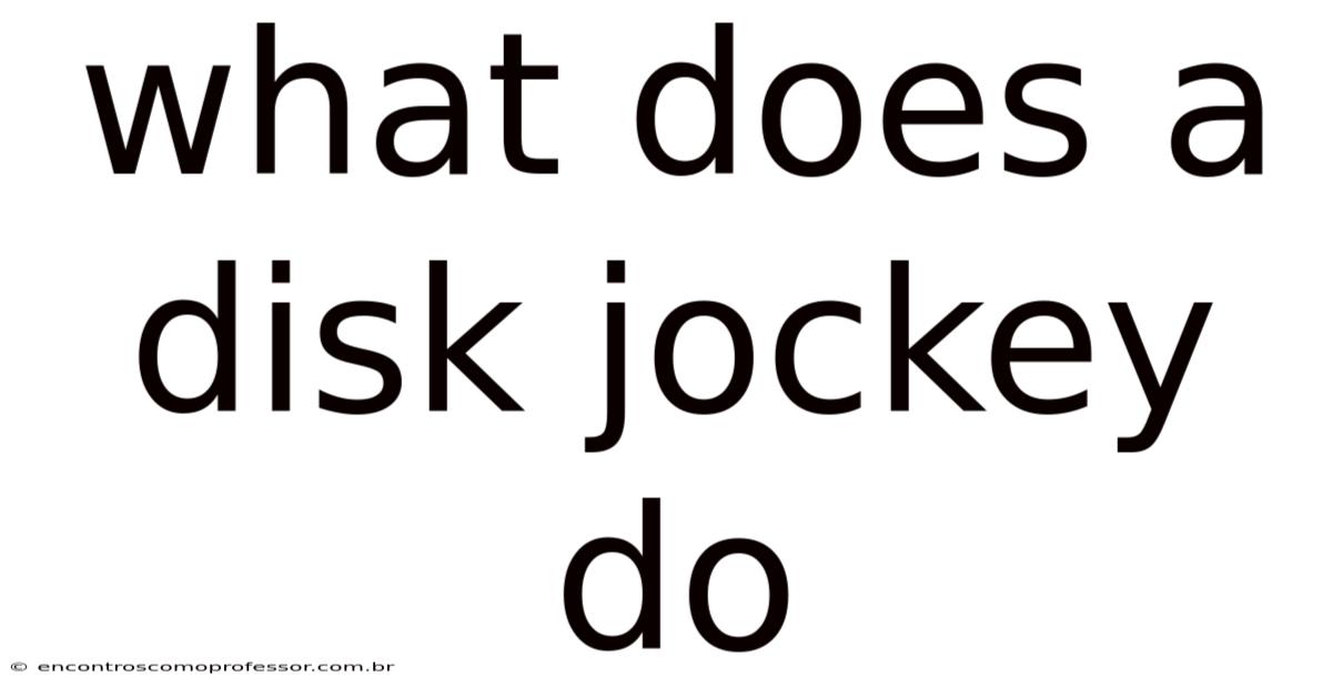 What Does A Disk Jockey Do