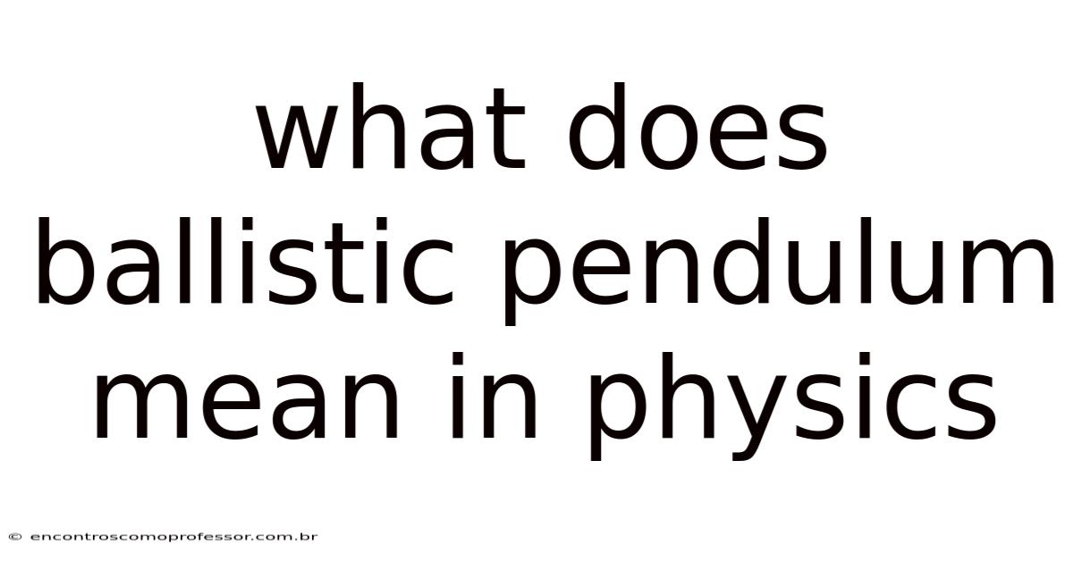 What Does Ballistic Pendulum Mean In Physics