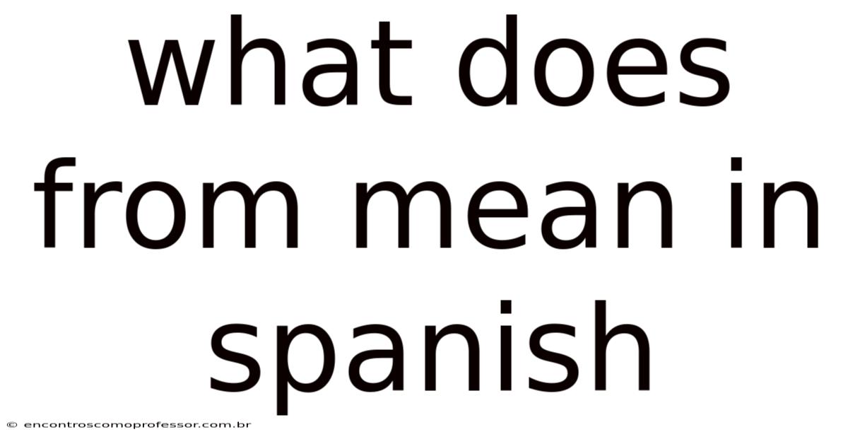 What Does From Mean In Spanish