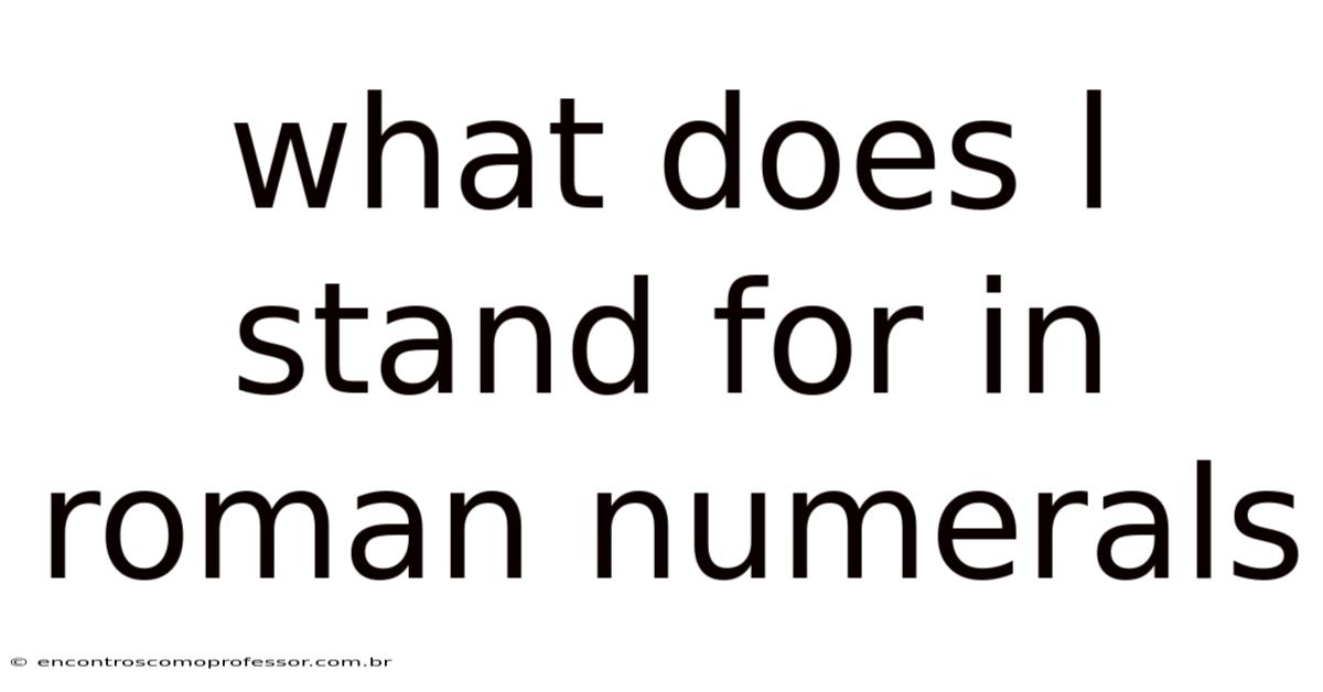 What Does L Stand For In Roman Numerals