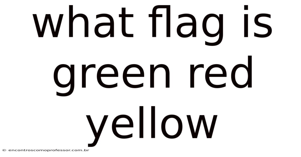 What Flag Is Green Red Yellow