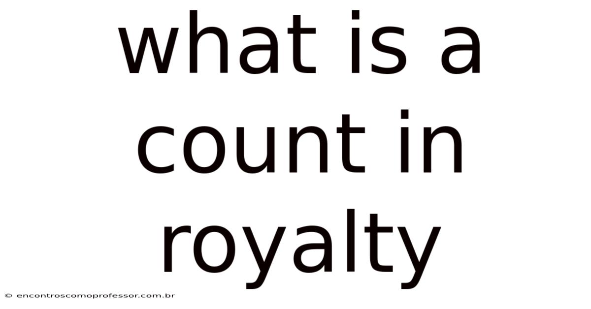 What Is A Count In Royalty