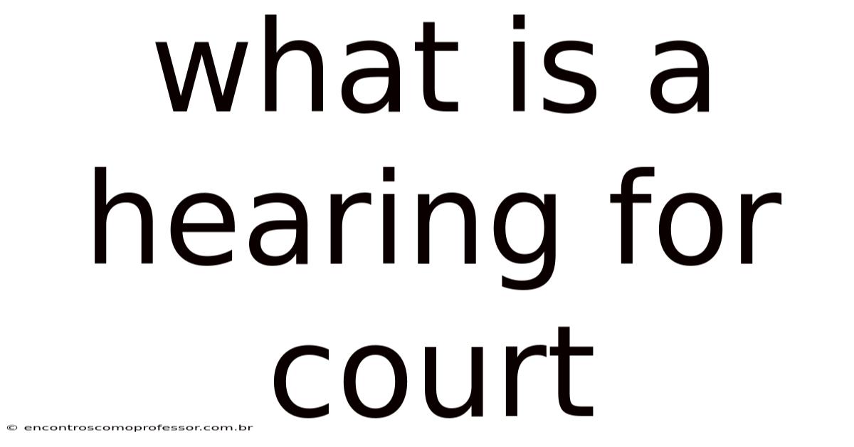What Is A Hearing For Court