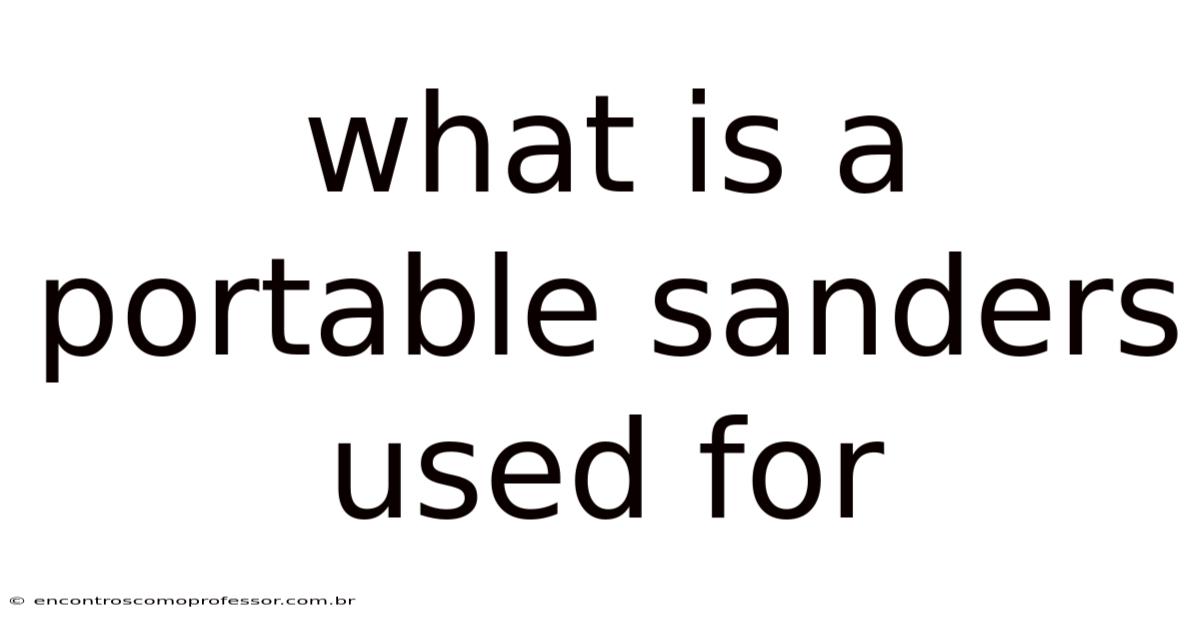 What Is A Portable Sanders Used For