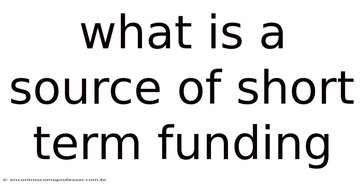 What Is A Source Of Short Term Funding