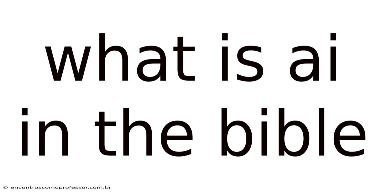 What Is Ai In The Bible