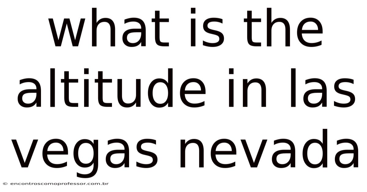 What Is The Altitude In Las Vegas Nevada