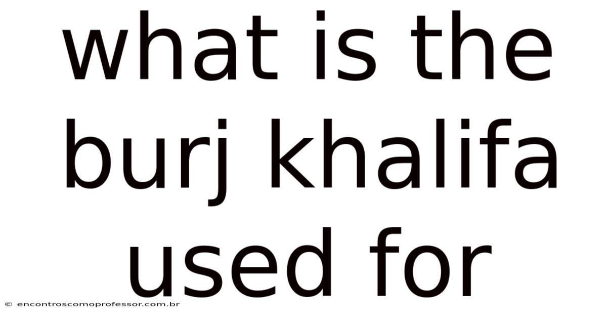 What Is The Burj Khalifa Used For