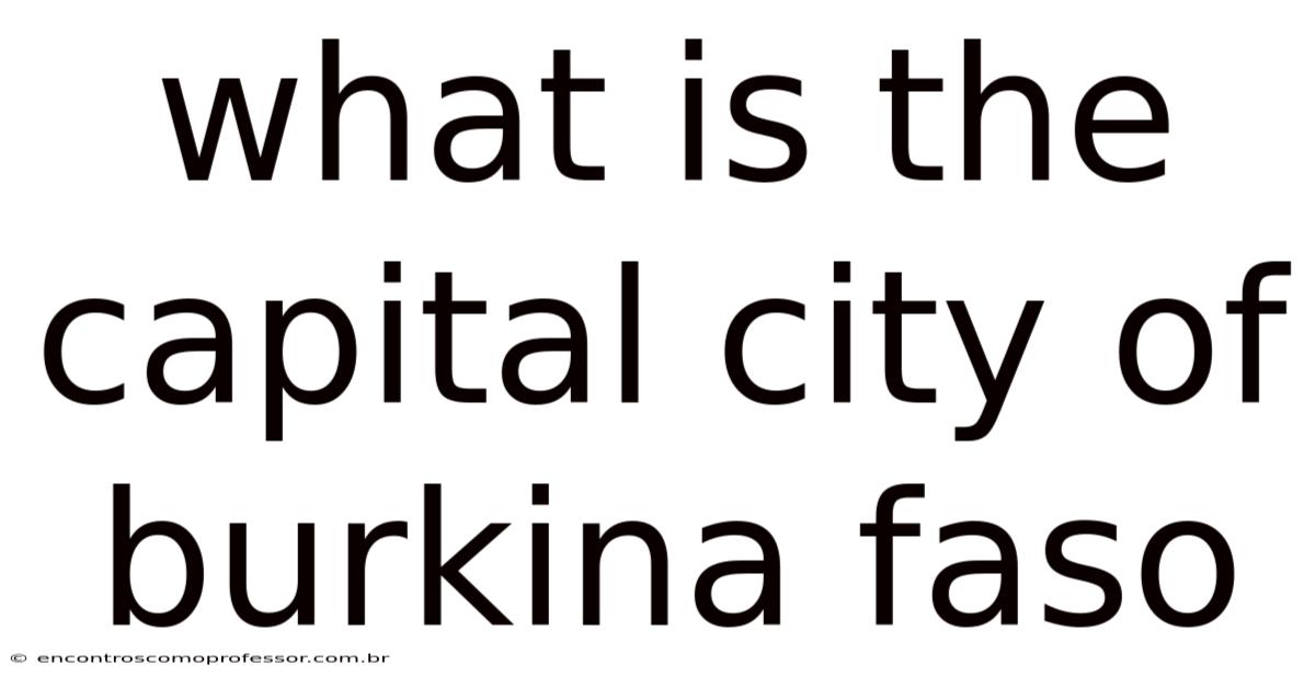 What Is The Capital City Of Burkina Faso
