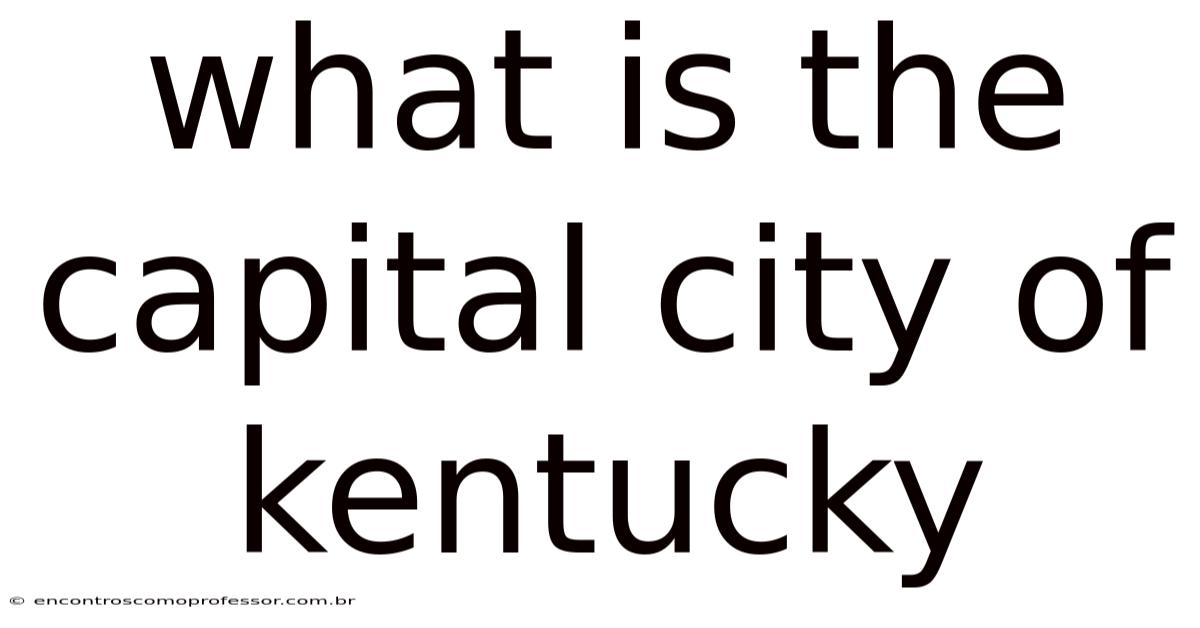 What Is The Capital City Of Kentucky