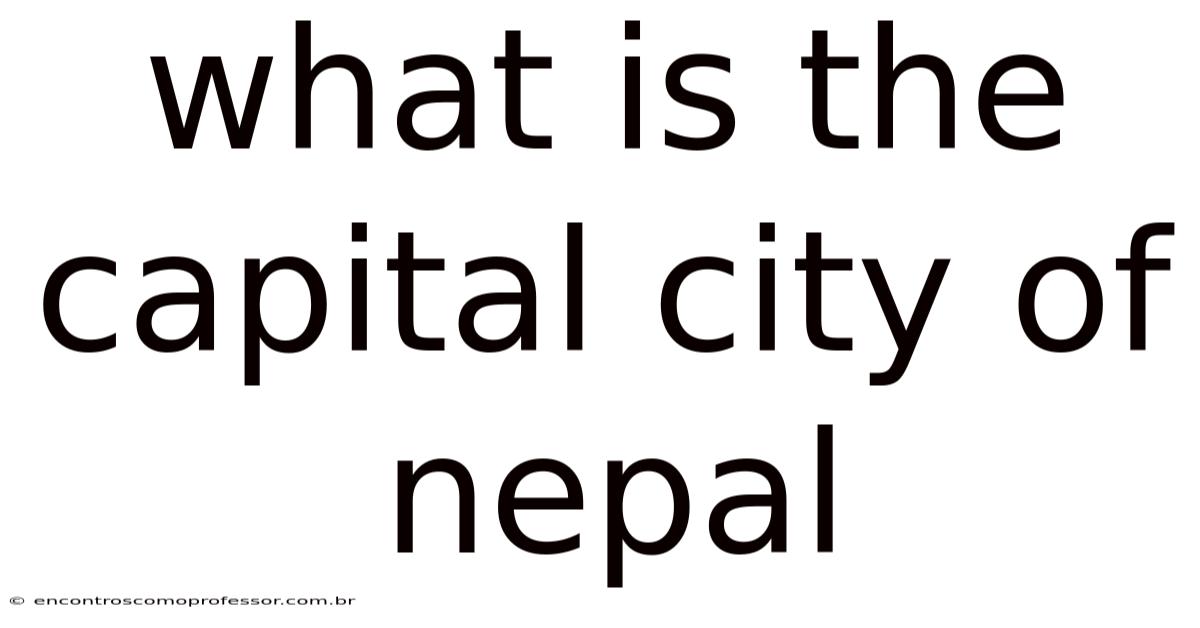 What Is The Capital City Of Nepal