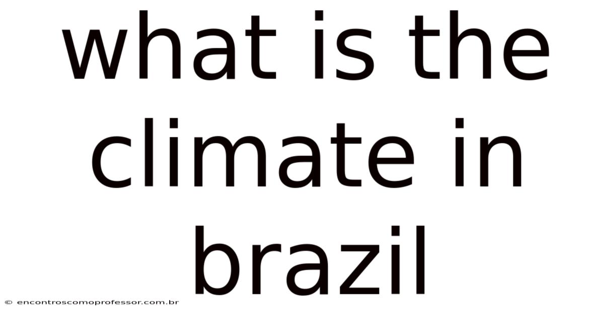 What Is The Climate In Brazil