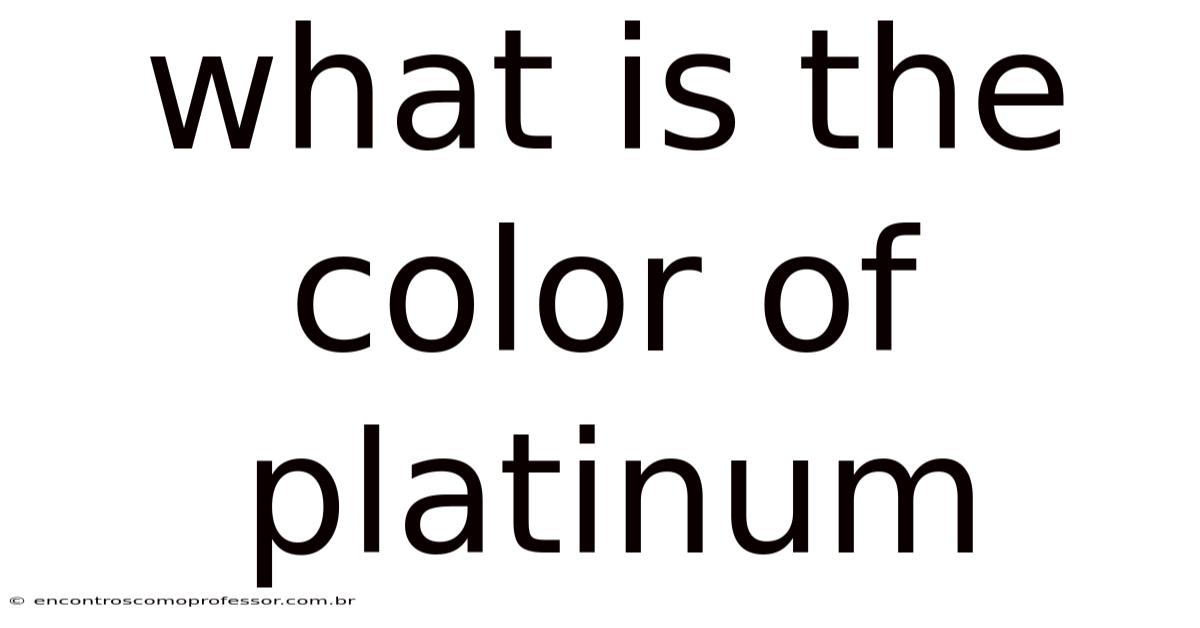 What Is The Color Of Platinum