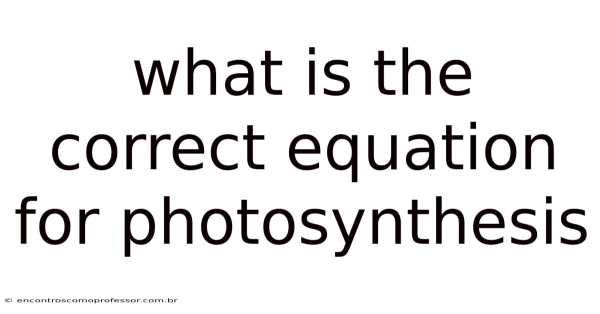 What Is The Correct Equation For Photosynthesis