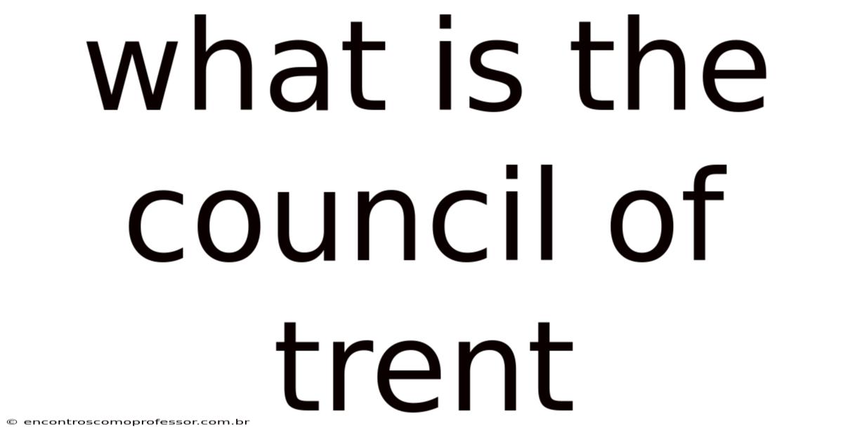 What Is The Council Of Trent