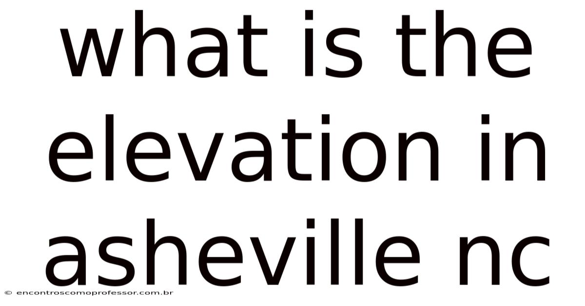 What Is The Elevation In Asheville Nc