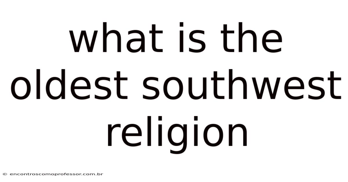 What Is The Oldest Southwest Religion