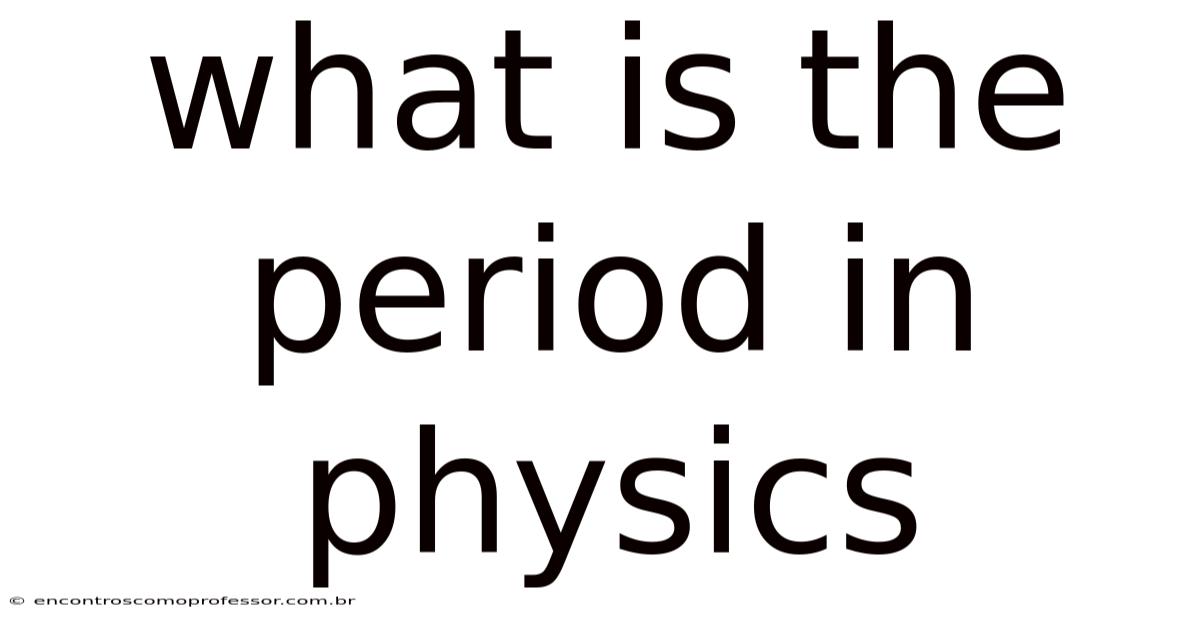 What Is The Period In Physics
