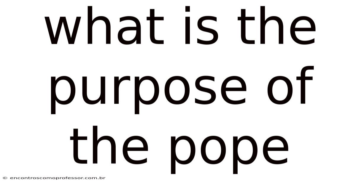 What Is The Purpose Of The Pope